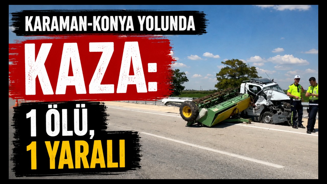 Karaman-Konya Yolunda Feci Kaza: 1 Ölü, 1 Yaralı