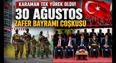 Karaman Tek Yürek Oldu! 30 Ağustos Zafer Bayramı Coşkusu