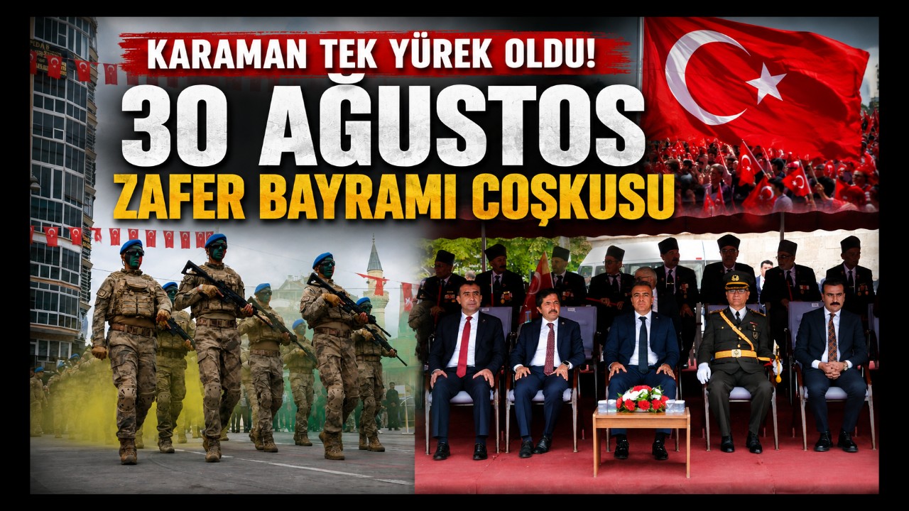 Karaman Tek Yürek Oldu! 30 Ağustos Zafer Bayramı Coşkusu