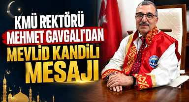 KMÜ Rektörü Mehmet Gavgalı'dan Mevlid Kandili Mesajı