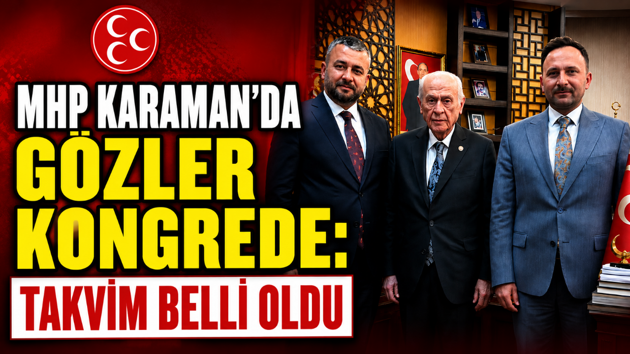 MHP Karaman'da Gözler Kongrede: Takvim Belli Oldu