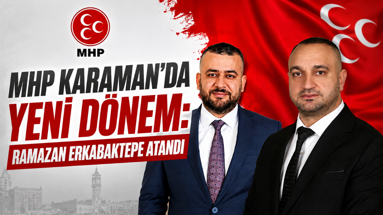 MHP Karaman'da Yeni Dönem: Ramazan Erkabaktepe Atandı