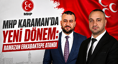 MHP Karaman'da Yeni Dönem: Ramazan Erkabaktepe Atandı