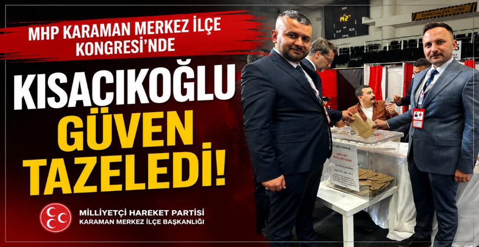 MHP Karaman Merkez İlçe Kongresi'nde Kısacıkoğlu Güven Tazeledi