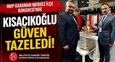 MHP Karaman Merkez İlçe Kongresi'nde Kısacıkoğlu Güven Tazeledi