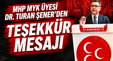 MHP MYK Üyesi Dr. Turan Şener'den Teşekkür Mesajı