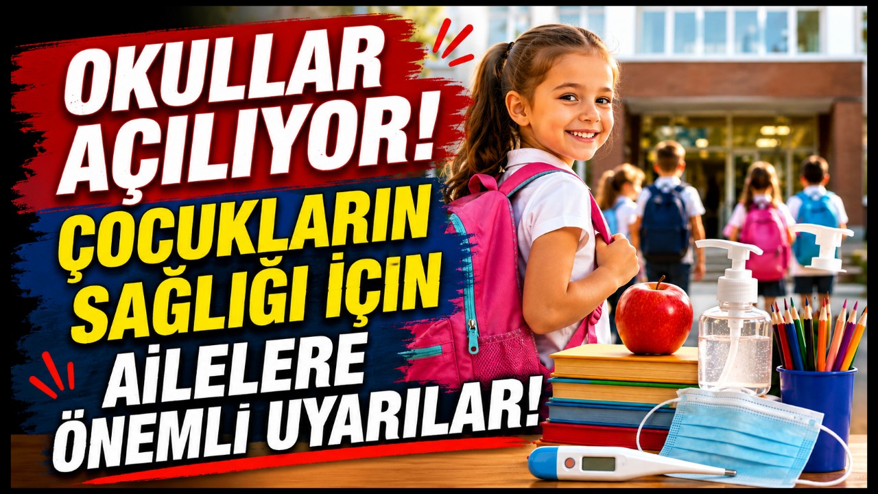Okullar Açılıyor! Çocukların Sağlığı İçin Ailelere Önemli Uyarılar