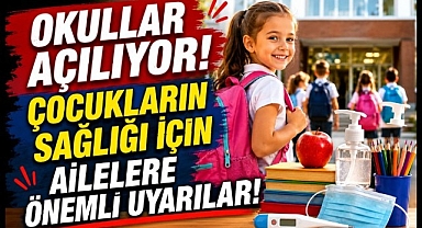 Okullar Açılıyor! Çocukların Sağlığı İçin Ailelere Önemli Uyarılar