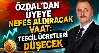 ÖZDAL'DAN ÜYEYE NEFES ALDIRACAK VAAT: TESCİL ÜCRETLERİ DÜŞECEK