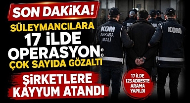 Süleymancılara 17 İlde Operasyon: Çok Sayıda Gözaltı