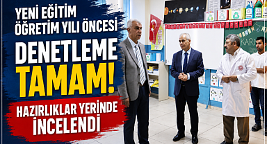 Yeni Eğitim Öğretim Yılı Hazırlıkları Yerinde İncelendi