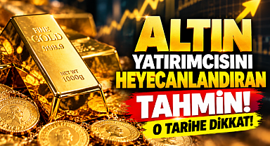 Altın Yatırımcısını Heyecanlandıran Tahmin! O Tarihe Dikkat!