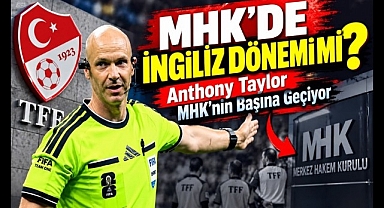 Anthony Taylor MHK'nin Başına Geçiyor