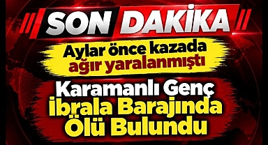 Karaman'da Düğün Konvoyu Kazasında Ağır Yaralanmıştı, Aylar Sonra Ölü Bulundu