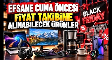 Efsane Cuma Öncesi Fiyat Takibine Alınabilecek Ürünler