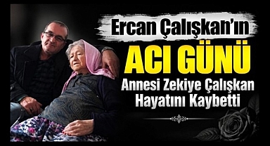 Ercan Çalışkan'ın Acı Günü: Annesi Zekiye Çalışkan Hayatını Kaybetti