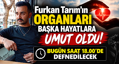 Furkan Tarım Bugün Son Yolculuğuna Uğurlanacak