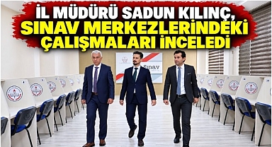 İl Müdürü Sadun Kılınç, Sınav Merkezlerindeki Çalışmaları İnceledi