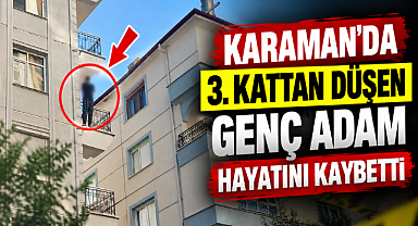 Karaman'da 3. Kattan Düşen 44 Yaşındaki Şahıs Hayatını Kaybetti
