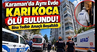 Karaman'da Aynı Evde Karı Koca Ölü Bulundu! Bina Tedbir Amaçlı Boşaltıldı