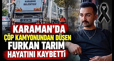 Karaman’da Çöp Kamyonundan Düşen Furkan Tarım Hayatını Kaybetti