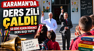 Karaman'da Ders Zili Çaldı! 50 Bini Aşkın Öğrenci Ders Başı Yaptı