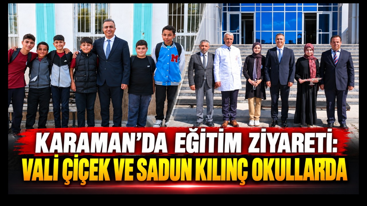 Karaman'da Eğitim Ziyareti: Vali Çiçek ve Sadun Kılınç Okullarda