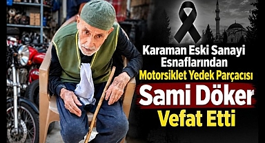 Karaman'da Eski Sanayi Esnaflarından Sami Döker Vefat Etti