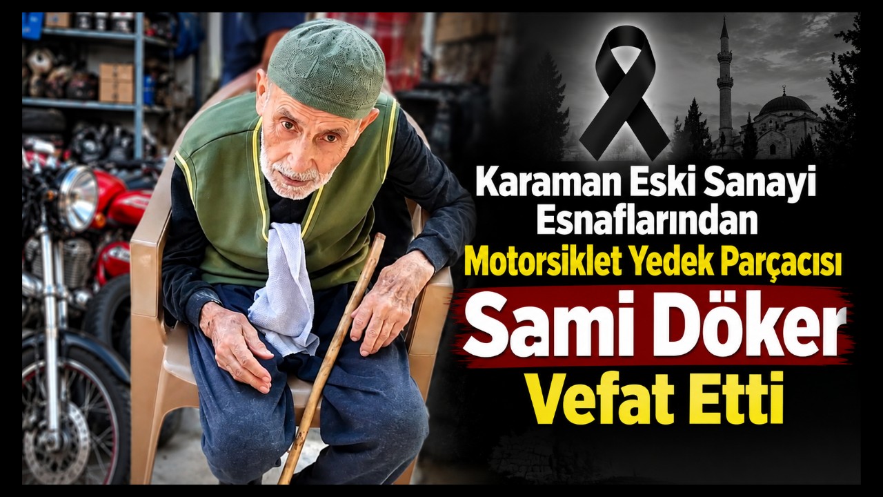 Karaman'da Eski Sanayi Esnaflarından Sami Döker Vefat Etti
