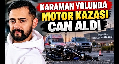 Karaman Yolunda Feci Kaza: Genç Motosiklet Sürücüsü Hayatını Kaybetti