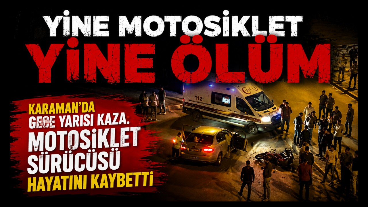 Karaman'da Gece Yarısı Kaza: Motosiklet Sürücüsü Hayatını Kaybetti