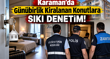 Karaman'da Günübirlik Kiralanan Konutlara Sıkı Denetim!