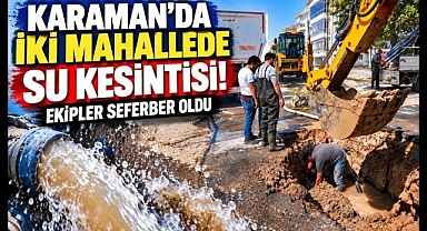 Karaman'da İki Mahallede Su Kesintisi! Belediye Ekipler Sahada