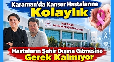 Karaman'da Kanser Tedavisinde Önemli İmkân: Hastalar Şehir Dışına Gitmeden Başvurabilecek