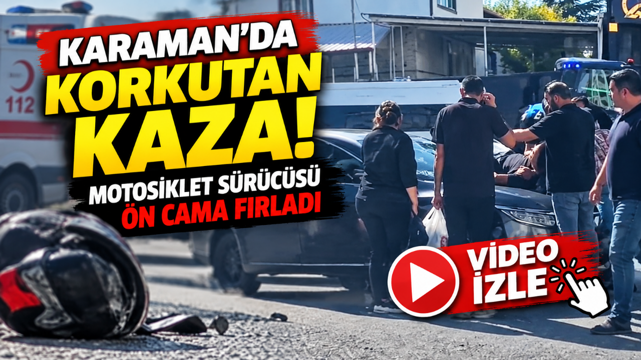 Karaman'da Korkutan Kaza! Motosiklet Sürücüsü Ön Cama Fırladı