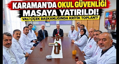 Karaman'da Okul Güvenliği Masaya Yatırıldı! Vali Çiçek Başkanlığında Kritik Toplantı