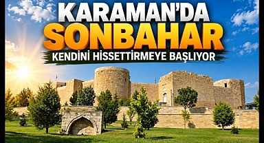 Karaman'da Sonbahar Kendini Hissettirmeye Başlıyor