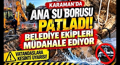 Karaman'da Su Kesintisi Alarmı! Büyük Arıza Nedeniyle Sular Kesilecek