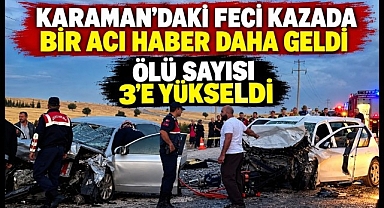 Karaman'daki Feci Kazadan Bir Acı Haber Daha Geldi
