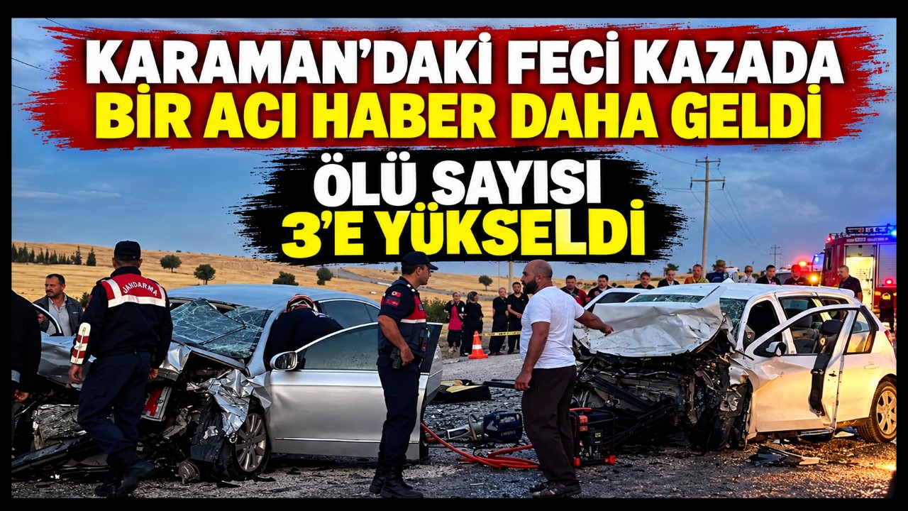 Karaman'daki Feci Kazadan Bir Acı Haber Daha Geldi
