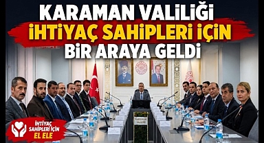 Karaman Valiliği ihtiyaç sahipleri için bir araya geldi