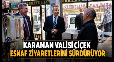 Karaman Valisi Çiçek Esnaf Ziyaretlerini Sürdürüyor