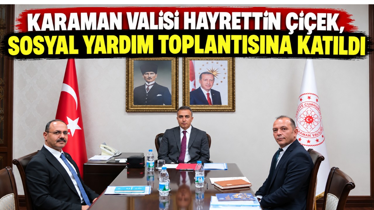 Karaman Valisi Çiçek, Sosyal Yardım Toplantısına Katıldı