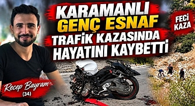 Karamanlı Genç Esnaf Trafik Kazasında Hayatını Kaybetti
