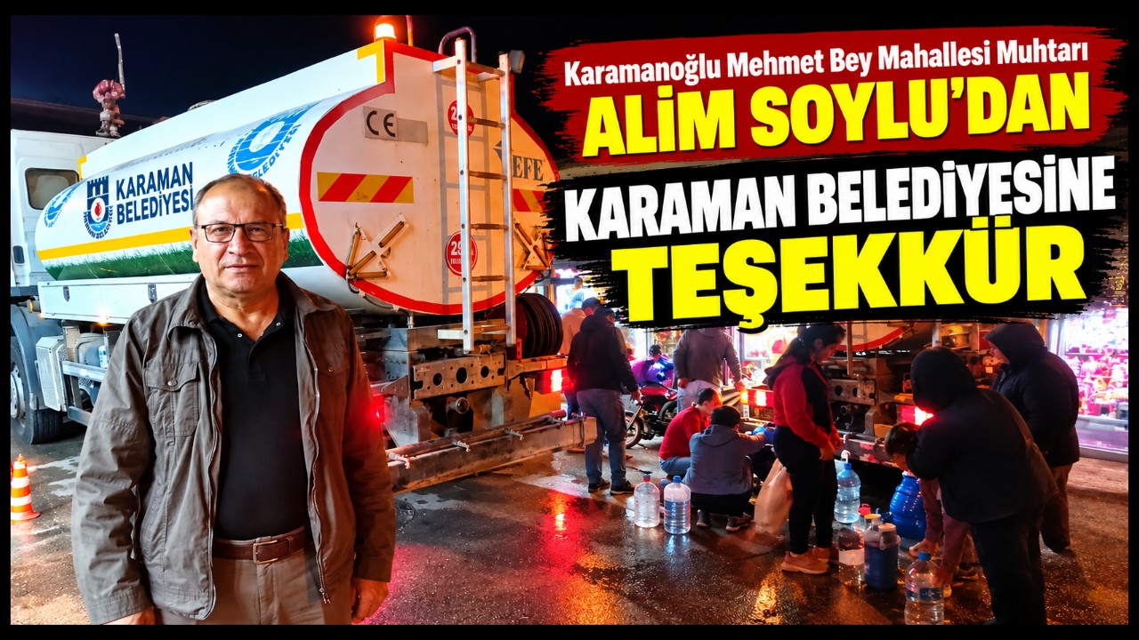 Karamanoğlu Mehmet Bey Mahallesi Muhtarı Alim Soylu'dan Karaman Belediyesi'ne Teşekkür