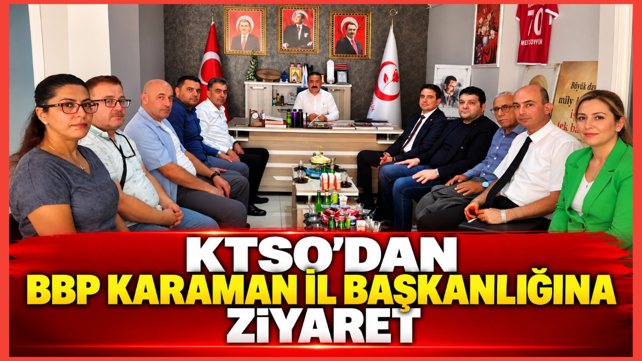 KTSO'dan BBP Karaman İl Başkanlığına Ziyaret
