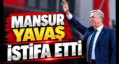 Mansur Yavaş İstifa Etti