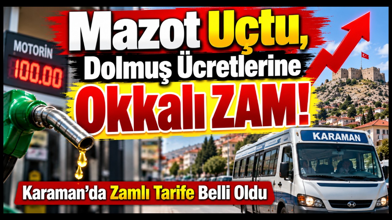 Mazot Uçtu, Dolmuş Ücretleri de Uçtu! Karaman'da Zamlı Tarife Belli Oldu