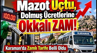 Mazot Uçtu, Dolmuş Ücretleri de Uçtu! Karaman'da Zamlı Tarife Belli Oldu