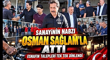 Sanayinin Nabzı Osman Sağlam'la Attı: Esnafın Talepleri Tek Tek Dinlendi